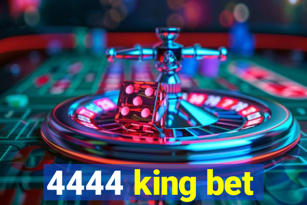 4444 king bet